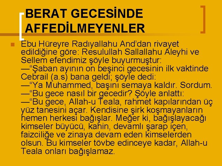 BERAT GECESİNDE AFFEDİLMEYENLER n Ebu Hüreyre Radıyallahu And’dan rivayet edildiğine göre: Resulullah Sallallahu Aleyhi