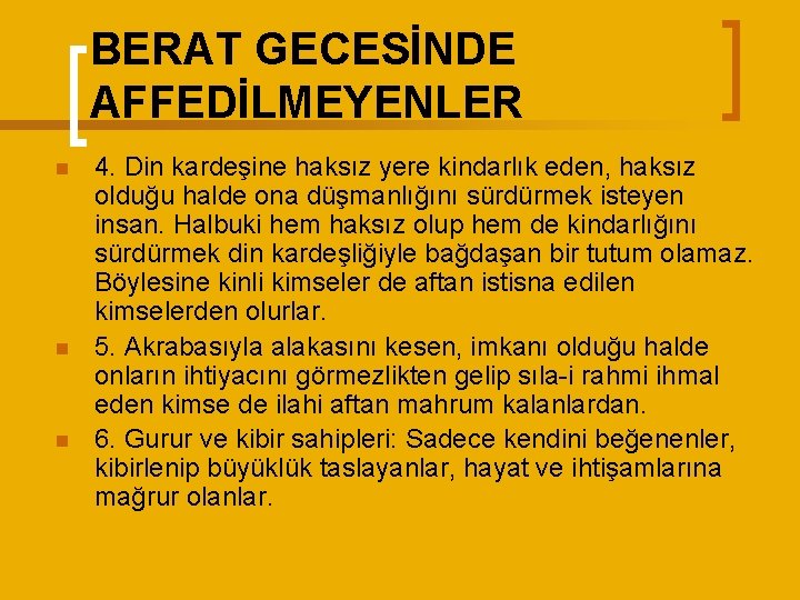 BERAT GECESİNDE AFFEDİLMEYENLER n n n 4. Din kardeşine haksız yere kindarlık eden, haksız