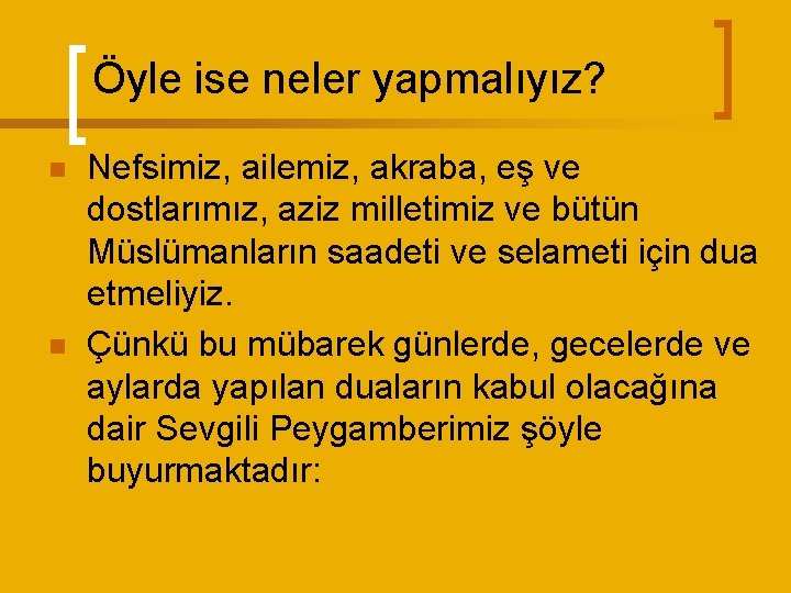 Öyle ise neler yapmalıyız? n n Nefsimiz, ailemiz, akraba, eş ve dostlarımız, aziz milletimiz