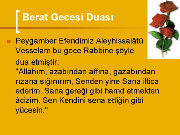 Berat Gecesi Duası Peygamber Efendimiz Aleyhissalâtü Vesselam bu gece Rabbine şöyle dua etmiştir: "Allahım,