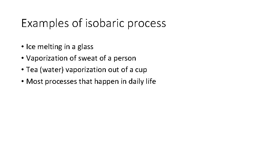 Examples of isobaric process • Ice melting in a glass • Vaporization of sweat