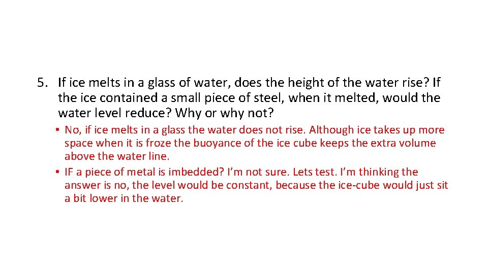5. If ice melts in a glass of water, does the height of the
