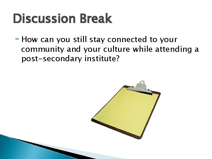 Discussion Break How can you still stay connected to your community and your culture