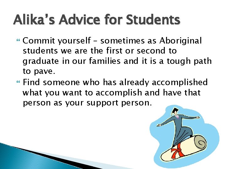 Alika’s Advice for Students Commit yourself – sometimes as Aboriginal students we are the