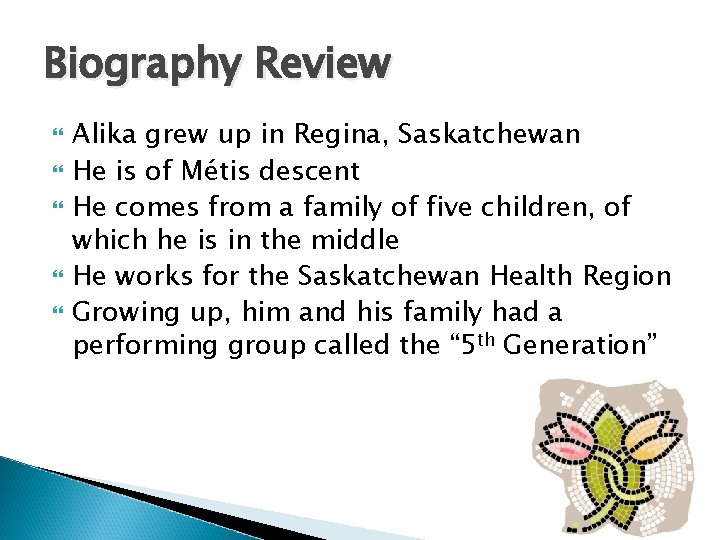 Biography Review Alika grew up in Regina, Saskatchewan He is of Métis descent He