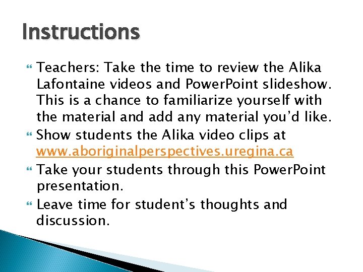 Instructions Teachers: Take the time to review the Alika Lafontaine videos and Power. Point