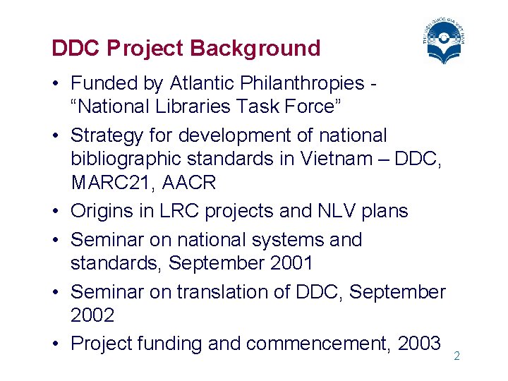 DDC Project Background • Funded by Atlantic Philanthropies “National Libraries Task Force” • Strategy