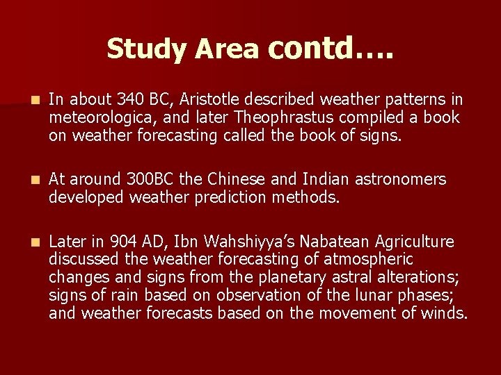 Study Area contd…. n In about 340 BC, Aristotle described weather patterns in meteorologica,
