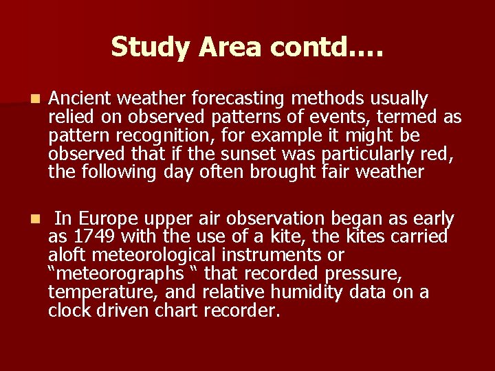 Study Area contd…. n Ancient weather forecasting methods usually relied on observed patterns of
