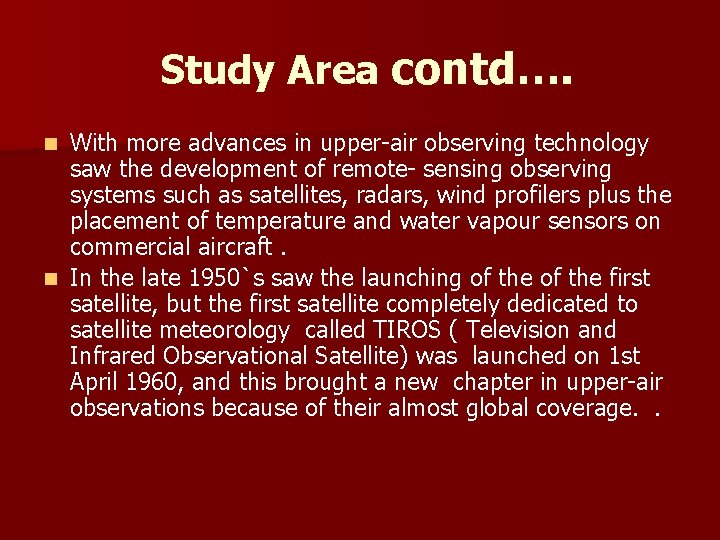 Study Area contd…. With more advances in upper-air observing technology saw the development of