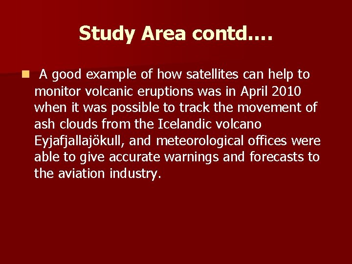 Study Area contd…. n A good example of how satellites can help to monitor