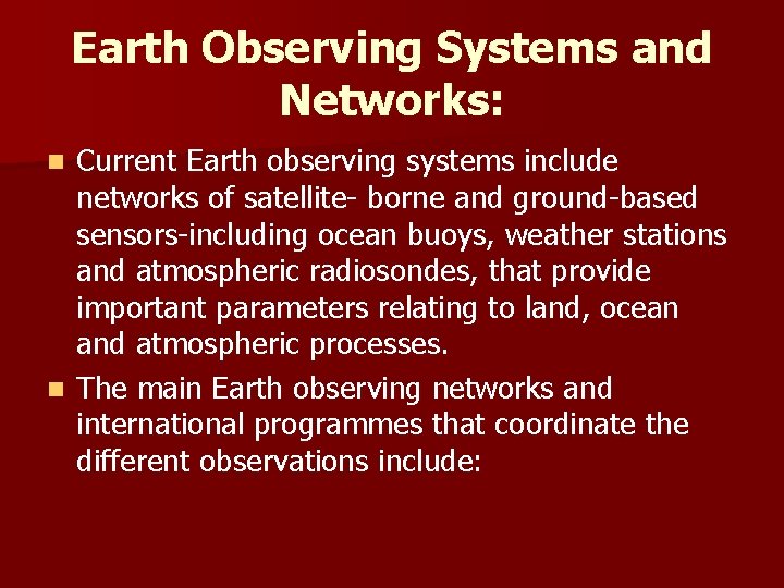 Earth Observing Systems and Networks: Current Earth observing systems include networks of satellite- borne