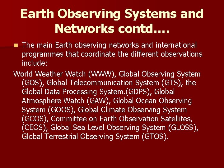 Earth Observing Systems and Networks contd…. The main Earth observing networks and international programmes