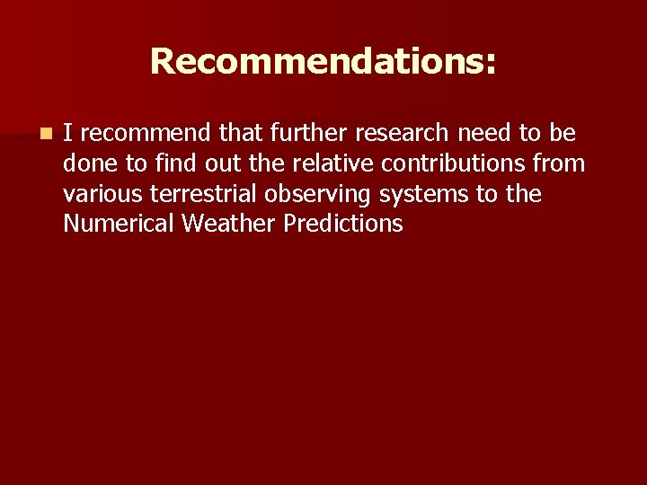 Recommendations: n I recommend that further research need to be done to find out
