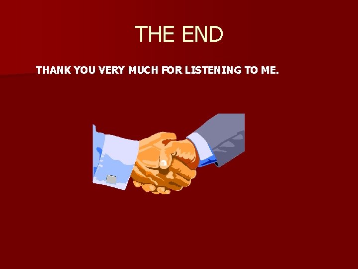 THE END THANK YOU VERY MUCH FOR LISTENING TO ME. 