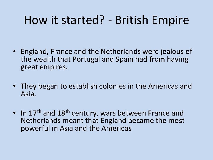 How it started? - British Empire • England, France and the Netherlands were jealous