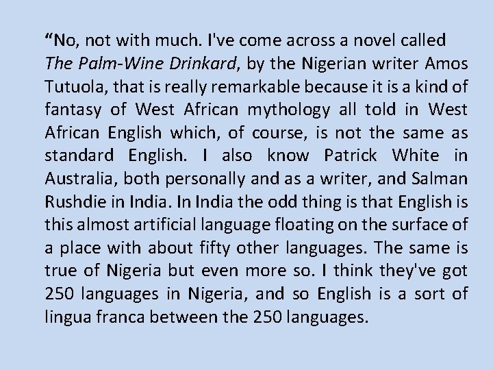 “No, not with much. I've come across a novel called The Palm-Wine Drinkard, by