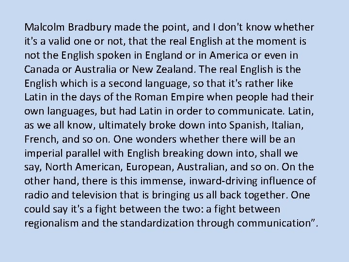 Malcolm Bradbury made the point, and I don't know whether it's a valid one