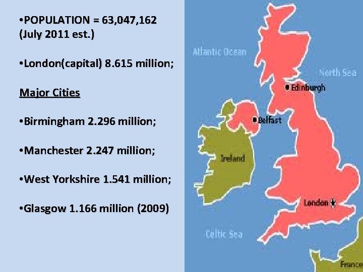 • POPULATION = 63, 047, 162 (July 2011 est. ) • London(capital) 8.