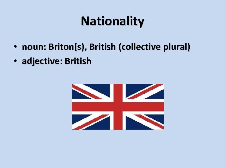 Nationality • noun: Briton(s), British (collective plural) • adjective: British 