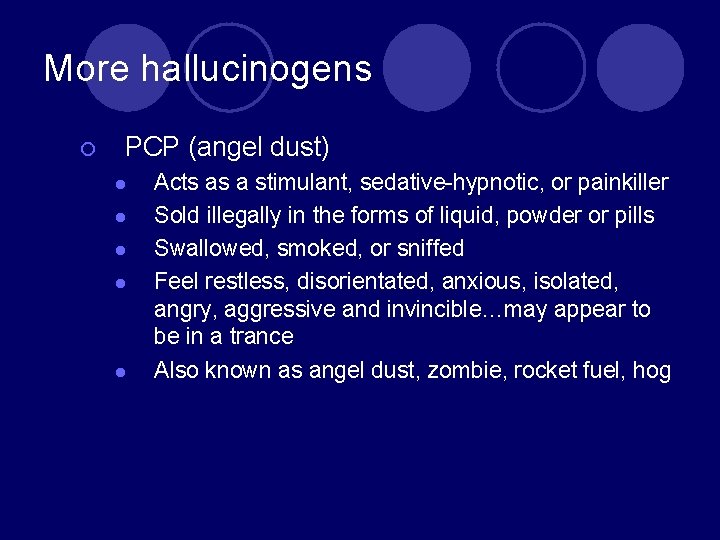 More hallucinogens ¡ PCP (angel dust) l l l Acts as a stimulant, sedative-hypnotic,