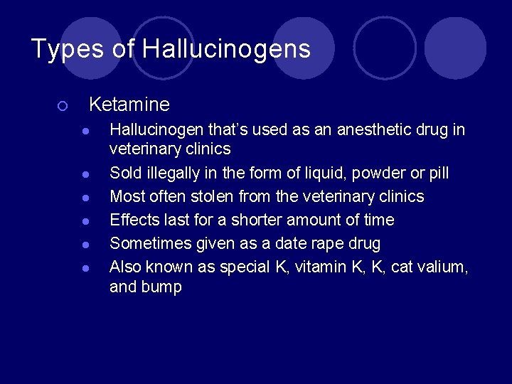 Types of Hallucinogens ¡ Ketamine l l l Hallucinogen that’s used as an anesthetic