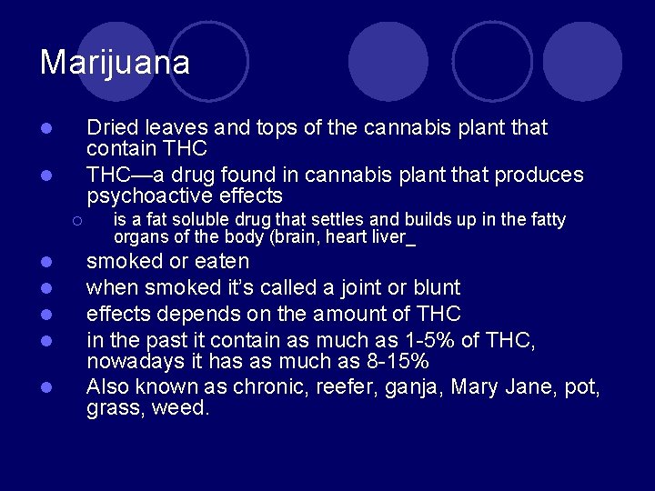 Marijuana Dried leaves and tops of the cannabis plant that contain THC—a drug found