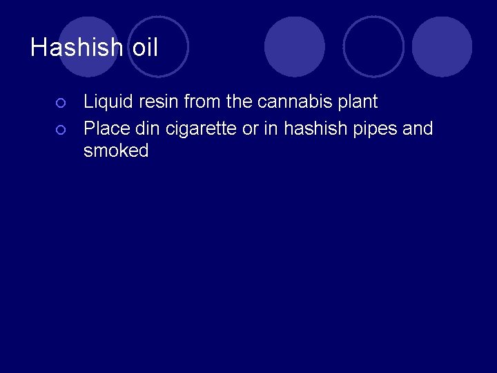 Hashish oil ¡ ¡ Liquid resin from the cannabis plant Place din cigarette or