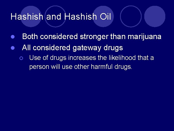 Hashish and Hashish Oil Both considered stronger than marijuana l All considered gateway drugs