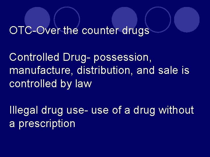 OTC-Over the counter drugs Controlled Drug- possession, manufacture, distribution, and sale is controlled by