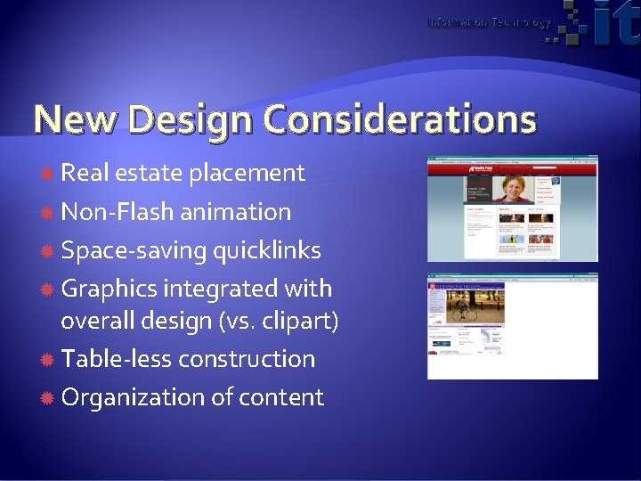 New Design Considerations Real estate placement Non-Flash animation Space-saving quicklinks Graphics integrated with overall