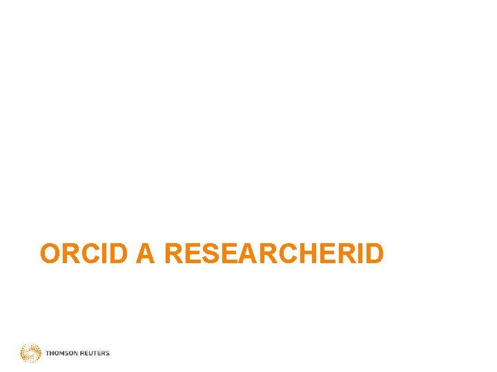 ORCID A RESEARCHERID 