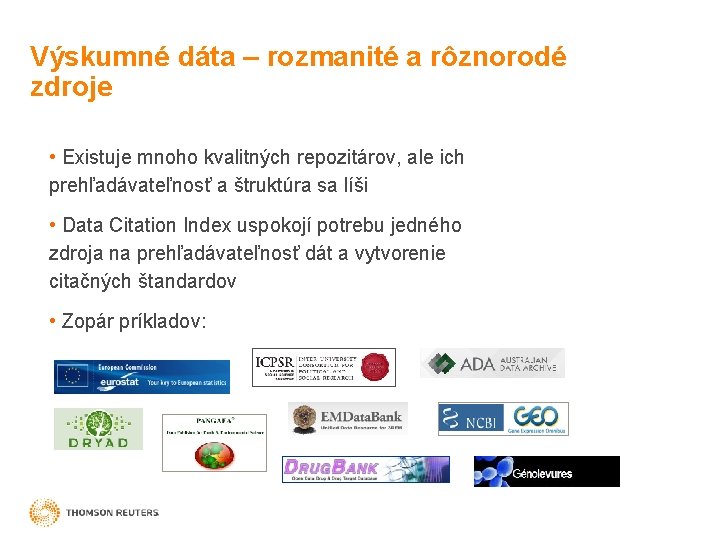 Výskumné dáta – rozmanité a rôznorodé zdroje • Existuje mnoho kvalitných repozitárov, ale ich