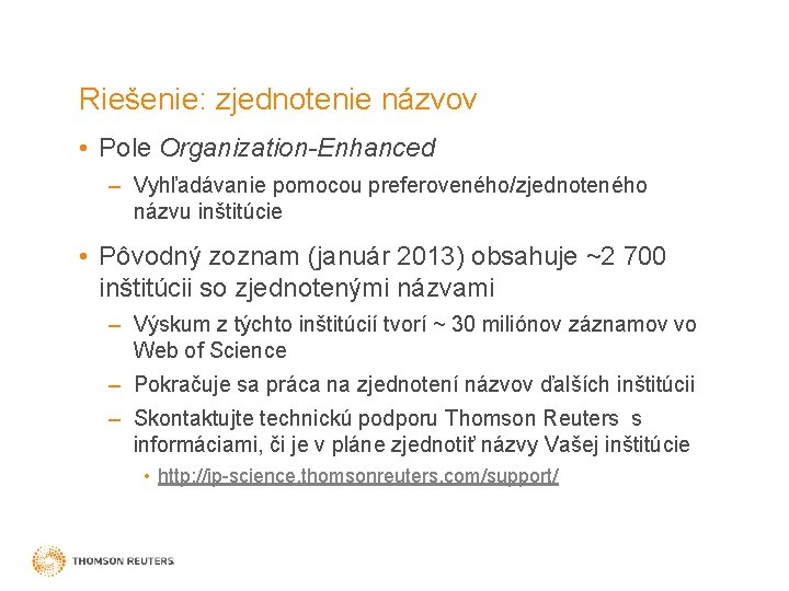 Riešenie: zjednotenie názvov • Pole Organization-Enhanced – Vyhľadávanie pomocou preferoveného/zjednoteného názvu inštitúcie • Pôvodný