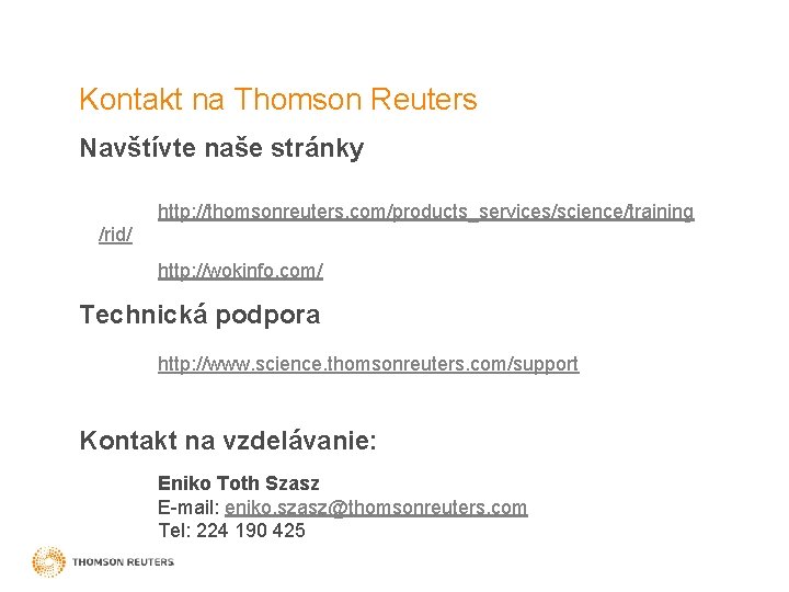 Kontakt na Thomson Reuters Navštívte naše stránky http: //thomsonreuters. com/products_services/science/training /rid/ http: //wokinfo. com/