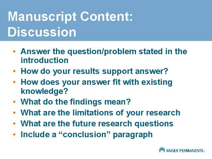 Manuscript Content: Discussion • Answer the question/problem stated in the introduction • How do