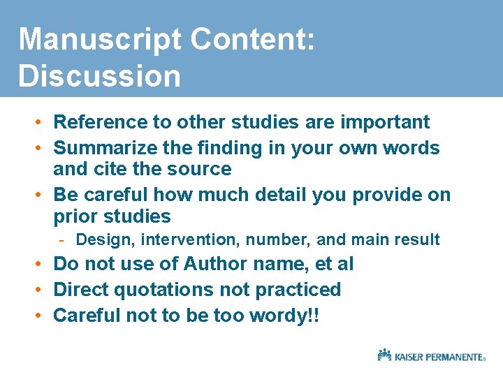Manuscript Content: Discussion • Reference to other studies are important • Summarize the finding