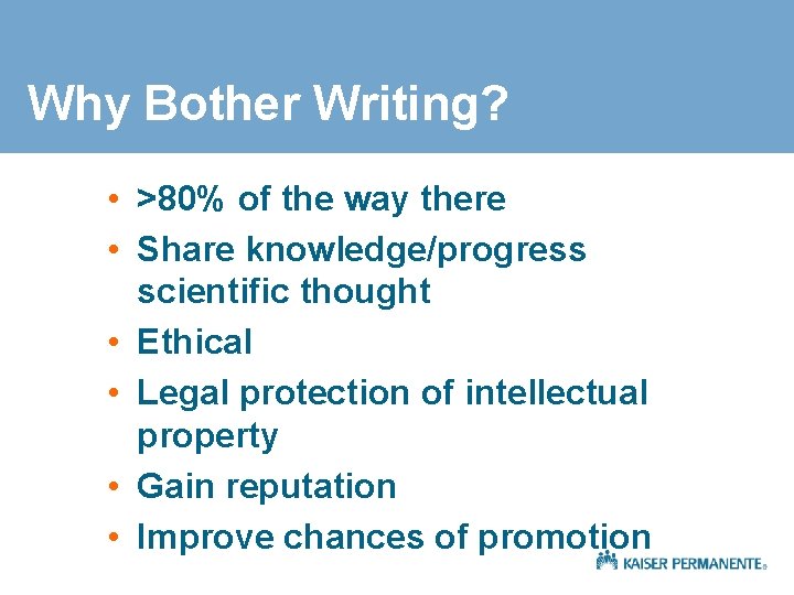 Why Bother Writing? • >80% of the way there • Share knowledge/progress scientific thought