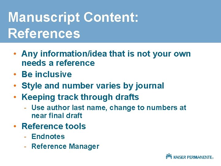 Manuscript Content: References • Any information/idea that is not your own needs a reference