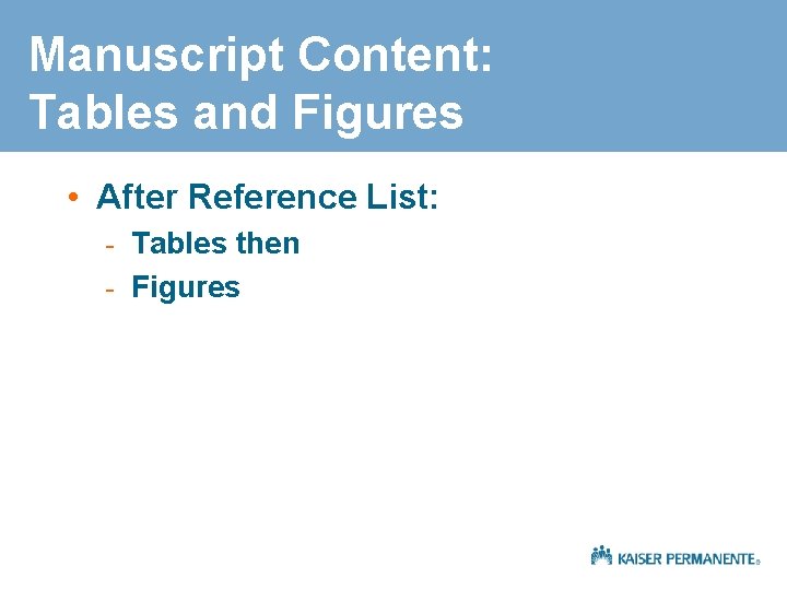 Manuscript Content: Tables and Figures • After Reference List: - Tables then - Figures