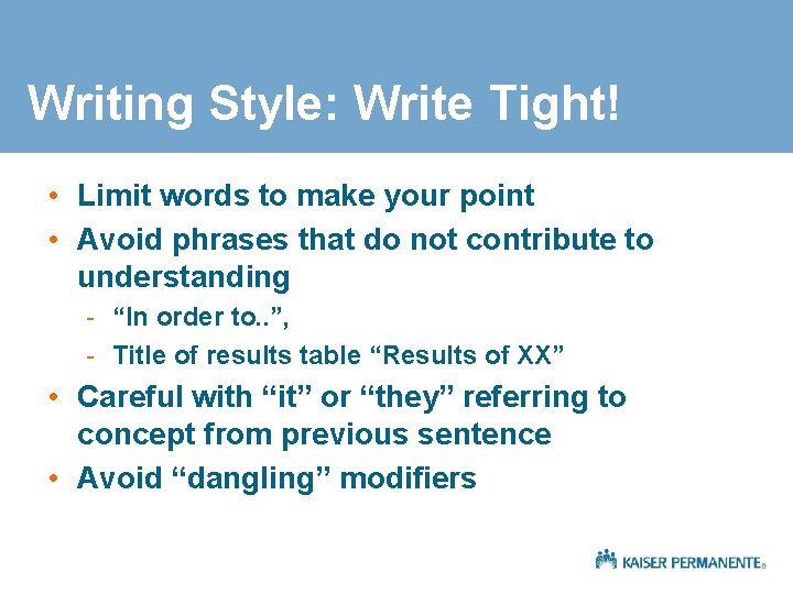 Writing Style: Write Tight! • Limit words to make your point • Avoid phrases