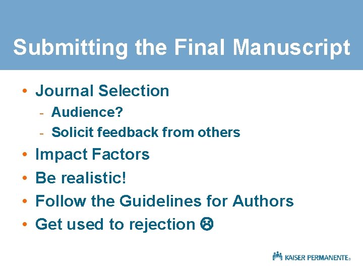 Submitting the Final Manuscript • Journal Selection - Audience? - Solicit feedback from others