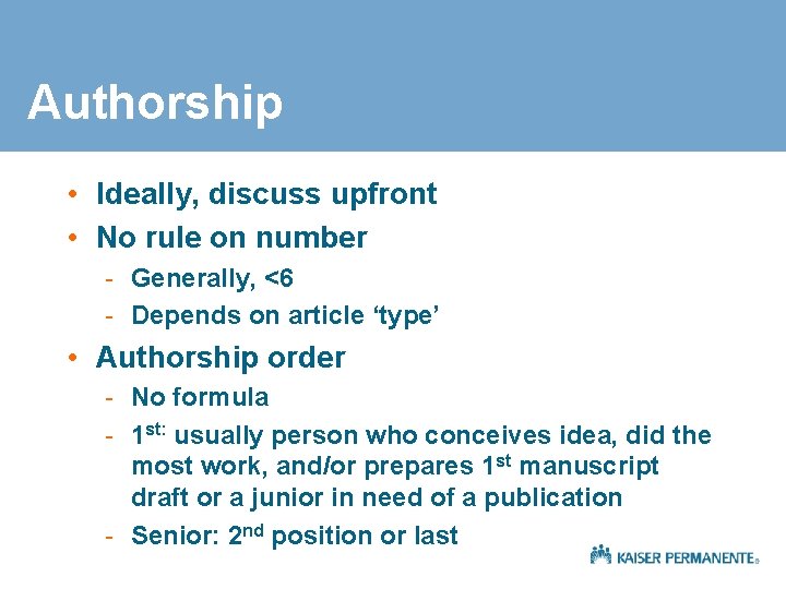 Authorship • Ideally, discuss upfront • No rule on number - Generally, <6 -