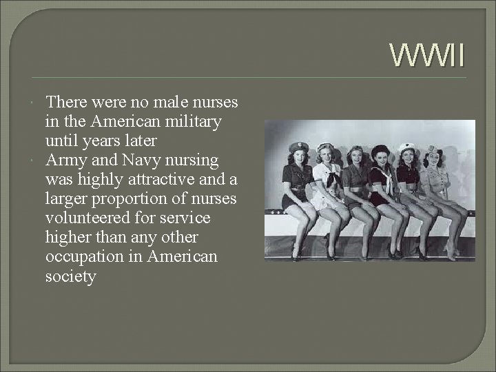 WWII There were no male nurses in the American military until years later Army