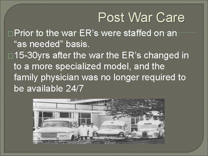 Post War Care �Prior to the war ER’s were staffed on an “as needed”