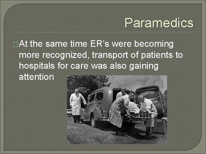Paramedics �At the same time ER’s were becoming more recognized, transport of patients to