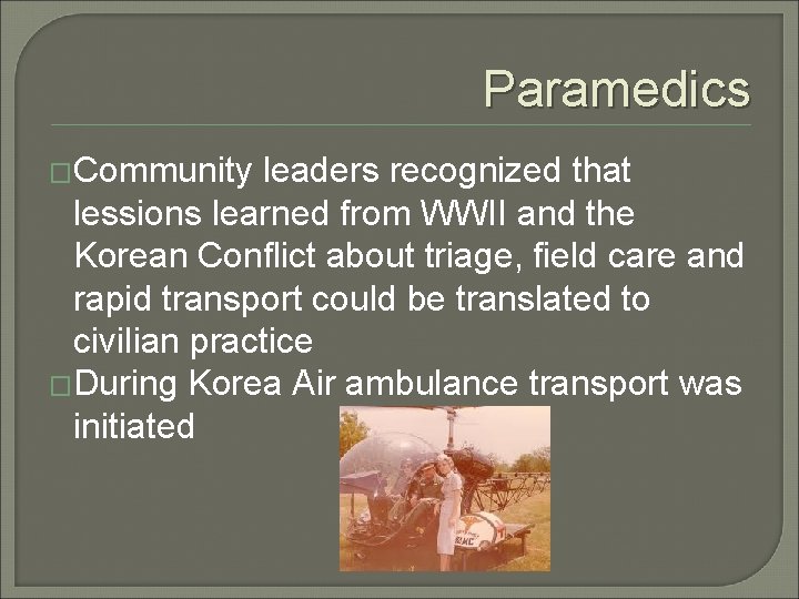 Paramedics �Community leaders recognized that lessions learned from WWII and the Korean Conflict about