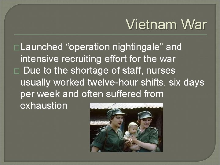 Vietnam War �Launched “operation nightingale” and intensive recruiting effort for the war � Due