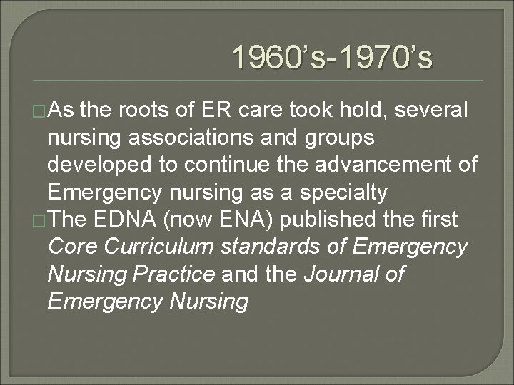 1960’s-1970’s �As the roots of ER care took hold, several nursing associations and groups
