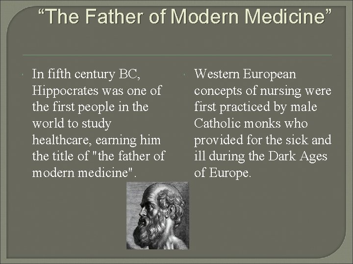 “The Father of Modern Medicine” In fifth century BC, Hippocrates was one of the